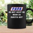 Papa Du Bist Nicht Du Wenn Du Durstig Bist Tassen Geschenkideen