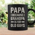 Papa Because Grandpa For Old Guys Father's Day From Grandkid Coffee Mug Gifts ideas