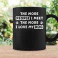 The More People I Meet The More I Love My Dog Quote Coffee Mug Gifts ideas