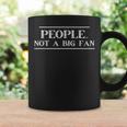 People Not A Big Fan Quote For Men And Women Coffee Mug Gifts ideas