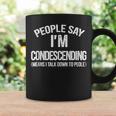 People Say I'm Condescending Means I Talk Down Sacratic Coffee Mug Gifts ideas