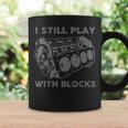 I Still Play With Blocks Racing Maintenance Mechanic Coffee Mug Gifts ideas