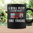 I Still Play With Fire Trucks Cool For Firefighters Coffee Mug Gifts ideas
