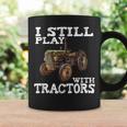I Still Play With TractorsFathers Day Farmer T Coffee Mug Gifts ideas
