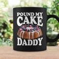 Pound My Cake Daddy Father's Day Daughter Pound Cake Daddy Coffee Mug Gifts ideas