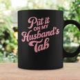 Put It On My Husband's Tab Coffee Mug Gifts ideas