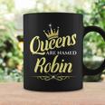 Queens Are Named Robin Coffee Mug Gifts ideas