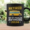 Retired 2024 Not My Problem Anymore School Bus Driver Coffee Mug Gifts ideas