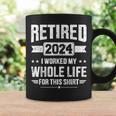 Retired 2024 Retirement Worked Whole Life For This Coffee Mug Gifts ideas