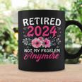 Retirement 2024 Retired 2024 Not My Problem Anymore Coffee Mug Gifts ideas