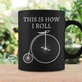 This Is How I Roll High Wheel Bicycle Penny Farthing Coffee Mug Gifts ideas