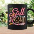 Salt In The Air Sand In My Hair Summertime Coffee Mug Gifts ideas