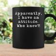 Sarcastic Apparently I Have An Attitude Who Knew Coffee Mug Gifts ideas