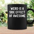 Sarcastic Weird Is A Side Effect Of Awesome Joke Coffee Mug Gifts ideas