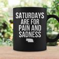 Saturdays Are For Pain And Sadness Coffee Mug Gifts ideas