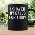I Shaved My Balls For This It's Game Day Y'allGameday Coffee Mug Gifts ideas