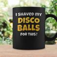 I Shaved My Disco Balls For This Disco Costume Coffee Mug Gifts ideas