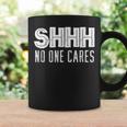 Shhh No One Cares Coffee Mug Gifts ideas