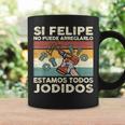 Si Felipe No Puede Arreglarlo Estamos Jodidos Felipe Taza de café Ideas de regalos
