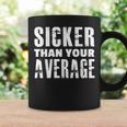 Sicker Than Your Average Much Better Coffee Mug Gifts ideas