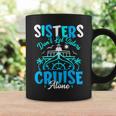 Sisters Don't Let Sisters Cruise Alone Family Vacation Coffee Mug Gifts ideas