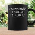 So Apparently I Have An Attitude Graphic Coffee Mug Gifts ideas