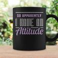 So Apparently I Have An Attitude Sarcastic Apparel Item Coffee Mug Gifts ideas