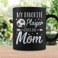 Soccer My Favorite Player Calls Me Mom Mother Cheering Sport Coffee Mug Gifts ideas