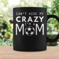 Soccer Mom Can't Hide My Crazy I'm A Mom Coffee Mug Gifts ideas