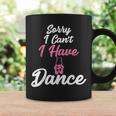 Sorry I Can't I Have Dance Ballet Dancer Coffee Mug Gifts ideas