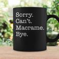 Sorry Can't Macrame Bye Sarcastic Coffee Mug Gifts ideas