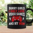 Sorry Girls I Only Love Video Games & My Mom Valentines Day Coffee Mug Gifts ideas