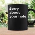 Sorry About Your Hole Saying For Women Men Coffee Mug Gifts ideas