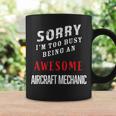 Sorry I'm Too Busy Being An Awesome Aircraft Mechanic Coffee Mug Gifts ideas