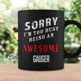 Sorry I'm Too Busy Being An Awesome Gauger Blue Collar Work Coffee Mug Gifts ideas