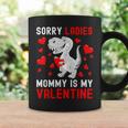 Sorry Ladies My Mommy Is My Valentine Valentines Day Boys Coffee Mug Gifts ideas