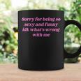 Sorry For Being So Sexy Quote Coffee Mug Gifts ideas