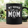 My Squad Calls Me Mom New Mom Coffee Mug Gifts ideas