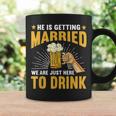 Stag Party He Is Getting Married We're Just Here To Drink Coffee Mug Gifts ideas