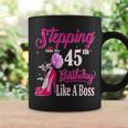 Stepping Into My 45Th Birthday Like A Boss 45 Years Old Coffee Mug Gifts ideas