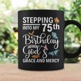 Stepping Into My 75Th Birthday With Gods Grace And Mercy Coffee Mug Gifts ideas