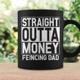 Straight Outta Money Fencing Dad Fencer Daddy Coffee Mug Gifts ideas