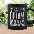 Straight Outta Money Gymnast Dad Coffee Mug Gifts ideas