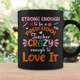 Strong Enough To Be Preschool Teacher Crazy Enough Love It Coffee Mug Gifts ideas