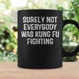Surely Not Everybody Was Kung Fu Fighting Kung Fu Karate Coffee Mug Gifts ideas