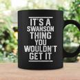 Swanson It's A Swanson Thing You Wouldn't Get It Coffee Mug Gifts ideas