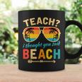 Teach I Thought You Said Beach Teacher Summer Vacation Coffee Mug Gifts ideas