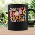 You Are More Than A Test Score Teacher Testing Day Groovy Coffee Mug Gifts ideas