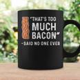 That's Too Much Bacon Said No One Ever Coffee Mug Gifts ideas