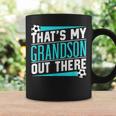That's My Grandson Out There Soccer Hobby Sports Athlete Coffee Mug Gifts ideas